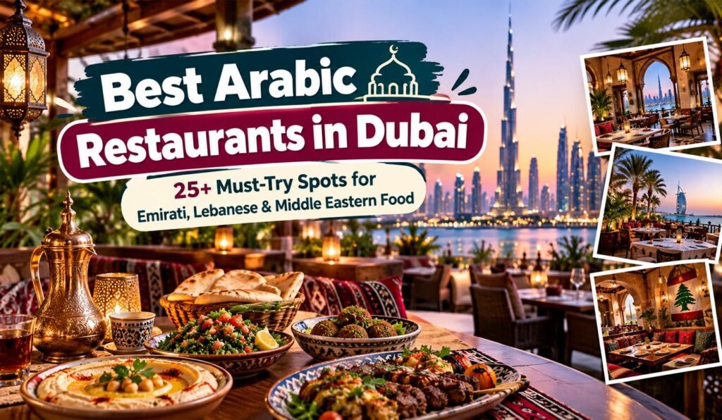 Best Arabic Restaurants in Dubai 25+ Must-Try Spots for Emirati, Lebanese & Middle Eastern Food