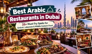 Best Arabic Restaurants in Dubai 25+ Must-Try Spots for Emirati, Lebanese & Middle Eastern Food