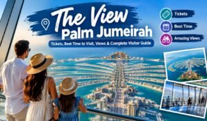 The View Palm Jumeirah: Tickets, Best Time to Visit, Views & Complete Visitor Guide